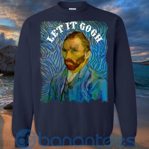 Art Let It Gogh Shirt, Van Gogh Shirt, Vincent Van Gogh T Shirt Hoodie Sweatshirt Product Photo