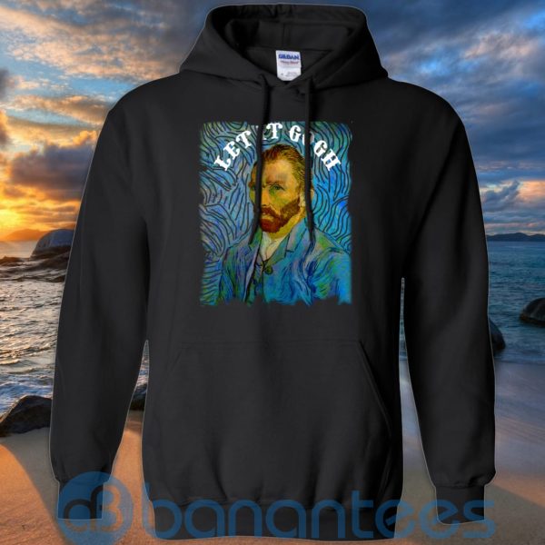 Art Let It Gogh Shirt, Van Gogh Shirt, Vincent Van Gogh T Shirt Hoodie Sweatshirt Product Photo