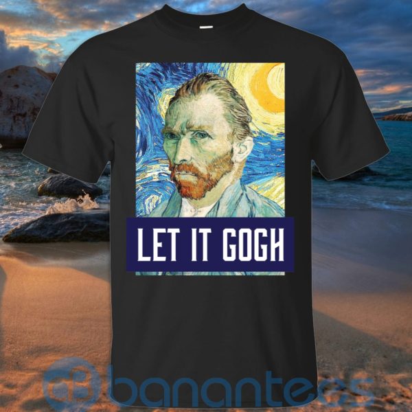 Art Let It Gogh Shirt, Vincent Van Gogh T Shirt Hoodie Sweatshirt Product Photo
