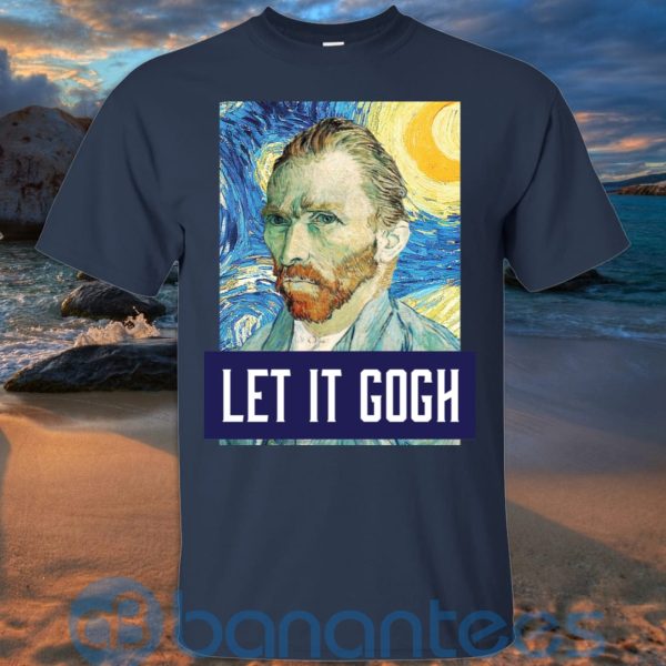 Art Let It Gogh Shirt, Vincent Van Gogh T Shirt Hoodie Sweatshirt Product Photo