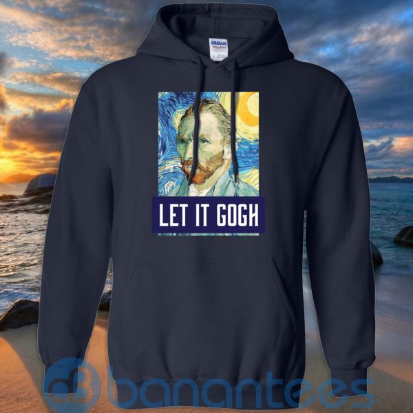 Art Let It Gogh Shirt, Vincent Van Gogh T Shirt Hoodie Sweatshirt Product Photo