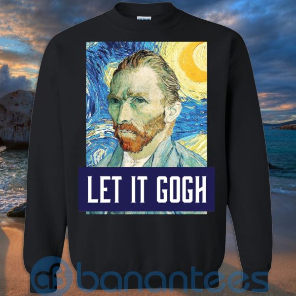 Art Let It Gogh Shirt, Vincent Van Gogh T Shirt Hoodie Sweatshirt Product Photo