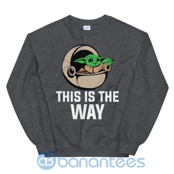 Cute Baby Yoda This Is The Way Sweatshirt Product Photo
