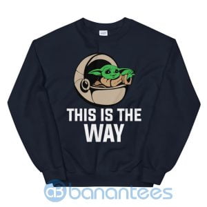 Cute Baby Yoda This Is The Way Sweatshirt Product Photo
