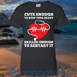 cute enough to stop your heart skilled enough to restart it t shirt hoodie sweatshirt 03 lrHF2 300x300 image Cute Enough To Stop Your Heart Skilled Enough To Restart It T Shirt Hoodie Sweatshirt Product Photo