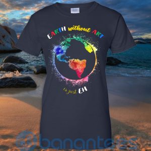earth without art is just eh t shirt hoodie sweatshirt 05 ET2eZ 300x300 image Earth Without Art Is Just Eh T Shirt Hoodie Sweatshirt Product Photo