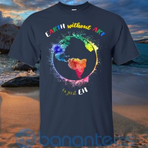 earth without art is just eh t shirt hoodie sweatshirt 07 ifwom 300x300 image Earth Without Art Is Just Eh T Shirt Hoodie Sweatshirt Product Photo