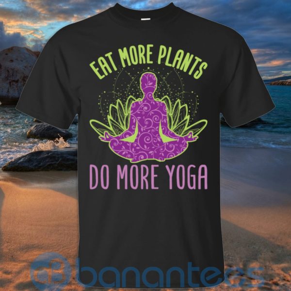 Eat More Plants Do More Yoga T Shirt Hoodie Sweatshirt Product Photo
