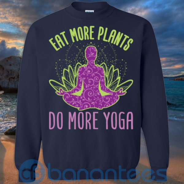 Eat More Plants Do More Yoga T Shirt Hoodie Sweatshirt Product Photo
