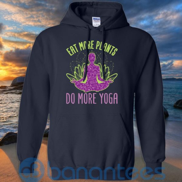 Eat More Plants Do More Yoga T Shirt Hoodie Sweatshirt Product Photo