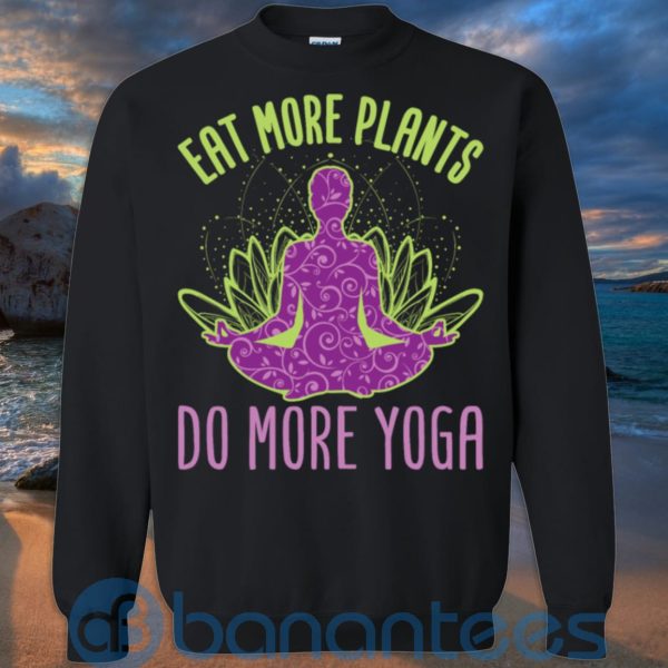 Eat More Plants Do More Yoga T Shirt Hoodie Sweatshirt Product Photo