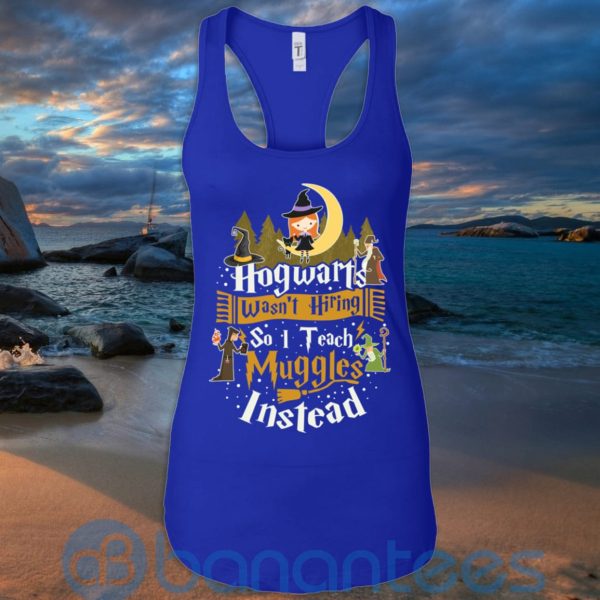 Hogwarts Wasn't Hiring So I Teach Muggles Instead T Shirt Hoodie Sweatshirt Product Photo