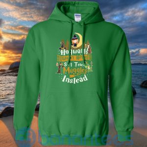 Hogwarts Wasn't Hiring So I Teach Muggles Instead T Shirt Hoodie Sweatshirt Product Photo