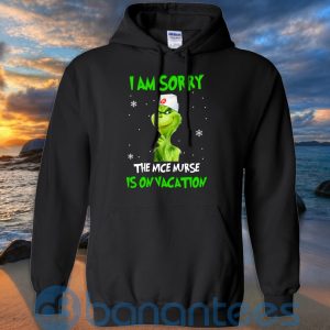 I Am Sorry The Nice Nurse Is On Vacation T Shirt Hoodie Sweatshirt Product Photo