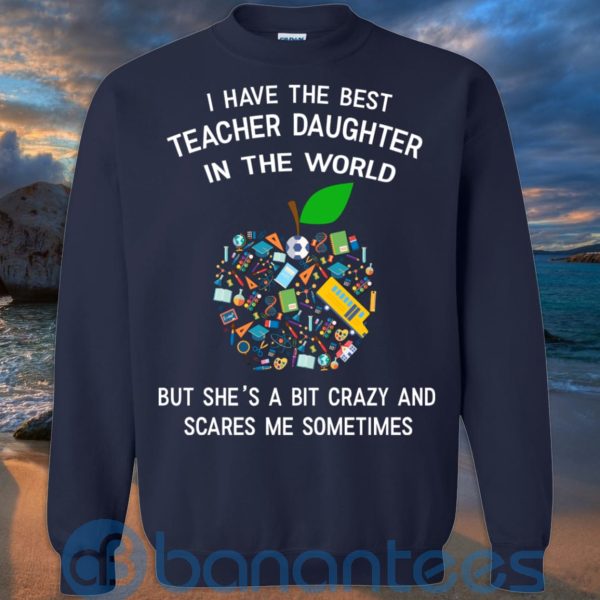 I Have The Best Teacher Daughter In The World T Shirt Hoodie Sweatshirt Product Photo
