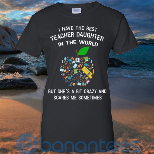 I Have The Best Teacher Daughter In The World T Shirt Hoodie Sweatshirt Product Photo