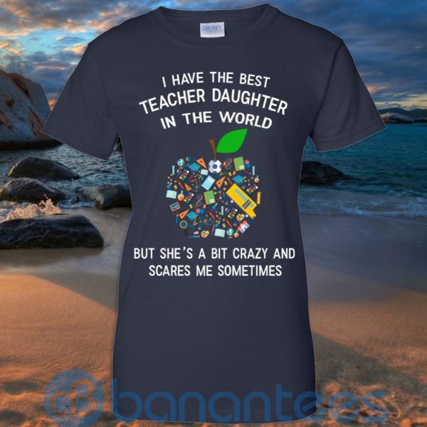 I Have The Best Teacher Daughter In The World T Shirt Hoodie Sweatshirt Product Photo