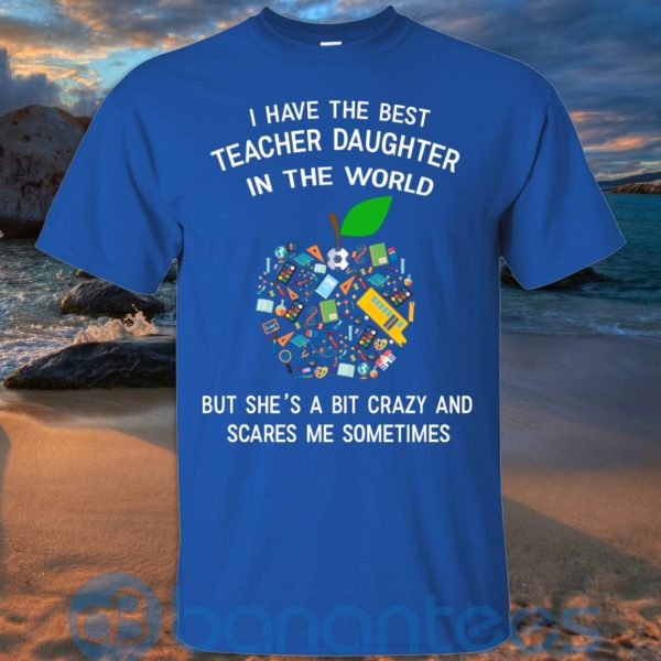 I Have The Best Teacher Daughter In The World T Shirt Hoodie Sweatshirt Product Photo