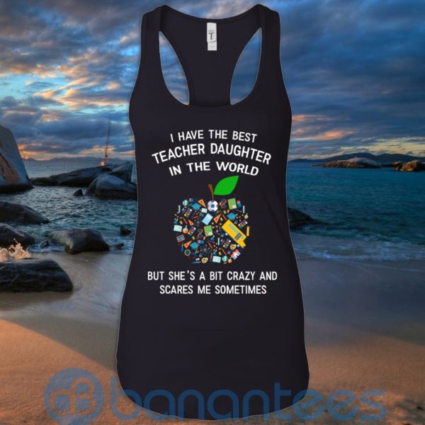 I Have The Best Teacher Daughter In The World T Shirt Hoodie Sweatshirt Product Photo