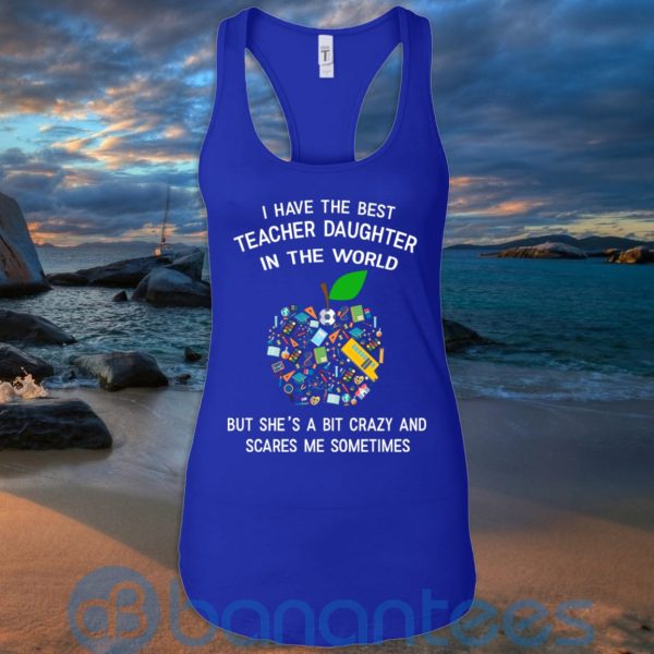 I Have The Best Teacher Daughter In The World T Shirt Hoodie Sweatshirt Product Photo