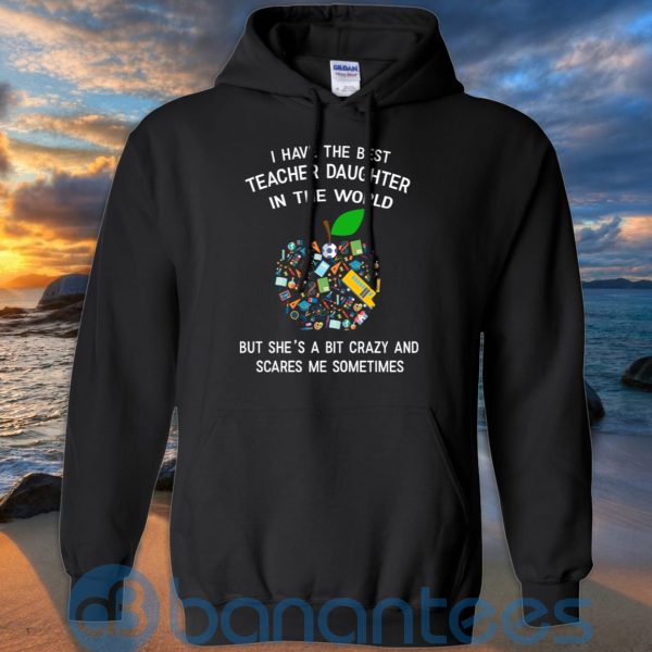 I Have The Best Teacher Daughter In The World T Shirt Hoodie Sweatshirt Product Photo