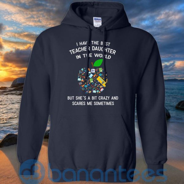I Have The Best Teacher Daughter In The World T Shirt Hoodie Sweatshirt Product Photo