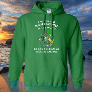 I Have The Best Teacher Daughter In The World T Shirt Hoodie Sweatshirt Product Photo