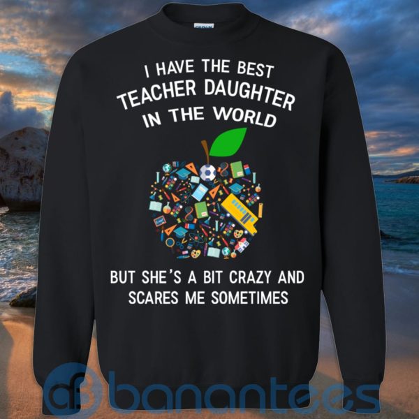 I Have The Best Teacher Daughter In The World T Shirt Hoodie Sweatshirt Product Photo
