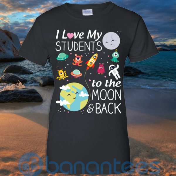 I Love My Students To The Moon & Back T Shirt Hoodie Sweatshirt Product Photo