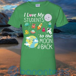 I Love My Students To The Moon & Back T Shirt Hoodie Sweatshirt Product Photo