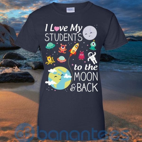 I Love My Students To The Moon & Back T Shirt Hoodie Sweatshirt Product Photo