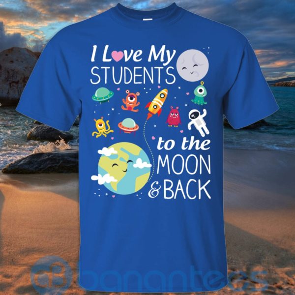I Love My Students To The Moon & Back T Shirt Hoodie Sweatshirt Product Photo
