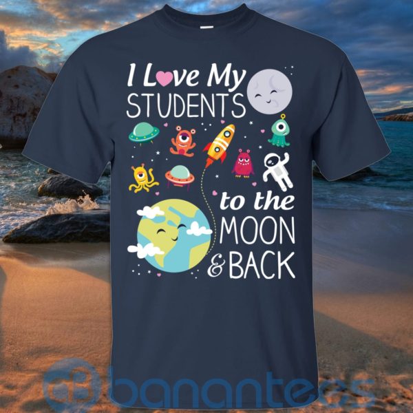 I Love My Students To The Moon & Back T Shirt Hoodie Sweatshirt Product Photo