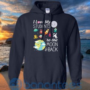 I Love My Students To The Moon & Back T Shirt Hoodie Sweatshirt Product Photo