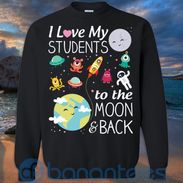 I Love My Students To The Moon & Back T Shirt Hoodie Sweatshirt Product Photo
