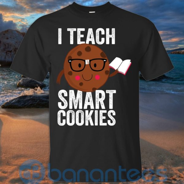 I Teach Smart Cookies Sweat Cookie Lover T Shirt Hoodie Sweatshirt Product Photo