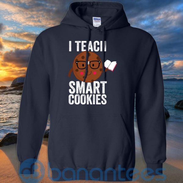 I Teach Smart Cookies Sweat Cookie Lover T Shirt Hoodie Sweatshirt Product Photo