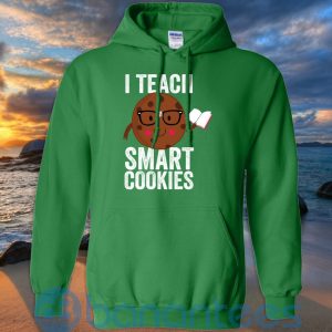 I Teach Smart Cookies Sweat Cookie Lover T Shirt Hoodie Sweatshirt Product Photo