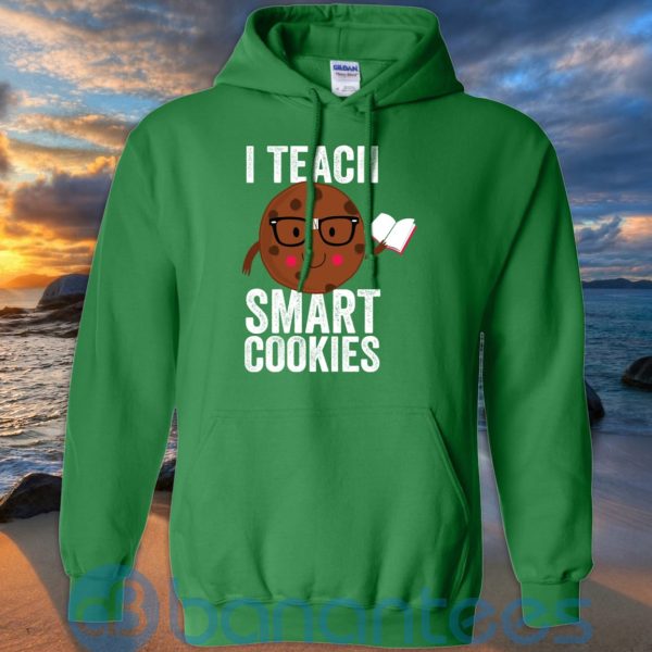 I Teach Smart Cookies Sweat Cookie Lover T Shirt Hoodie Sweatshirt Product Photo