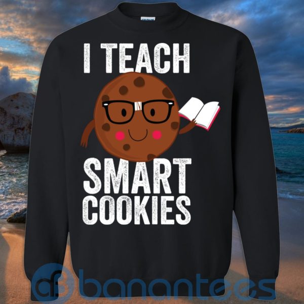 I Teach Smart Cookies Sweat Cookie Lover T Shirt Hoodie Sweatshirt Product Photo