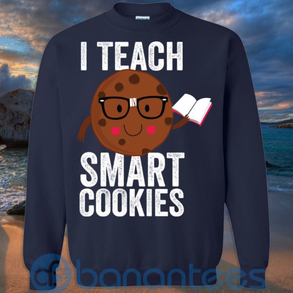 I Teach Smart Cookies Sweat Cookie Lover T Shirt Hoodie Sweatshirt Product Photo