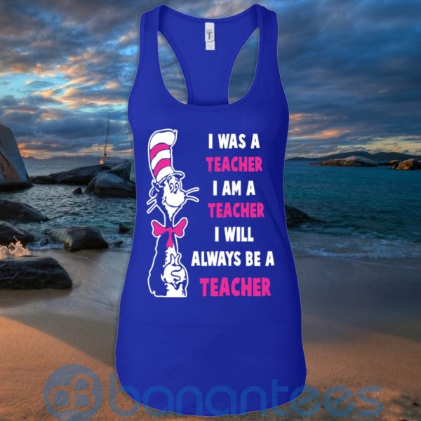 I Was A Teacher I Am A Teacher I Will Always Be A Teacher T Shirt Hoodie Sweatshirt Product Photo