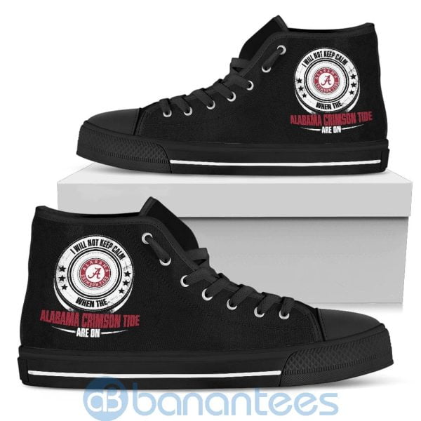 I Will Not Keep Calm When The Alabama Crimson Tide Are On High Top Shoes Product Photo