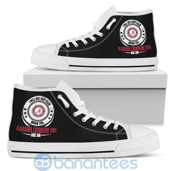 I Will Not Keep Calm When The Alabama Crimson Tide Are On High Top Shoes Product Photo