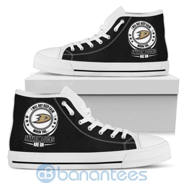 I Will Not Keep Calm When The Anaheim Ducks Are On High Top Shoes Product Photo