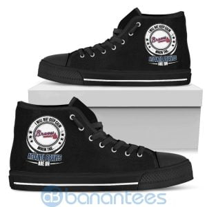 I Will Not Keep Calm When The Atlanta Braves Are On High Top Shoes Product Photo
