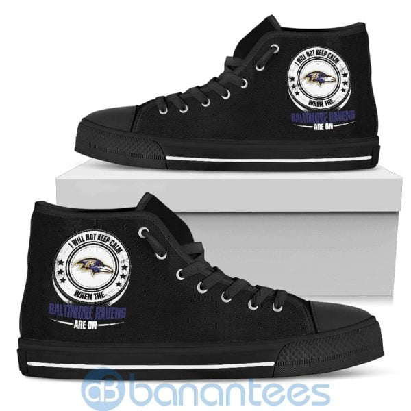 I Will Not Keep Calm When The Baltimore Ravens Are On High Top Shoes Product Photo