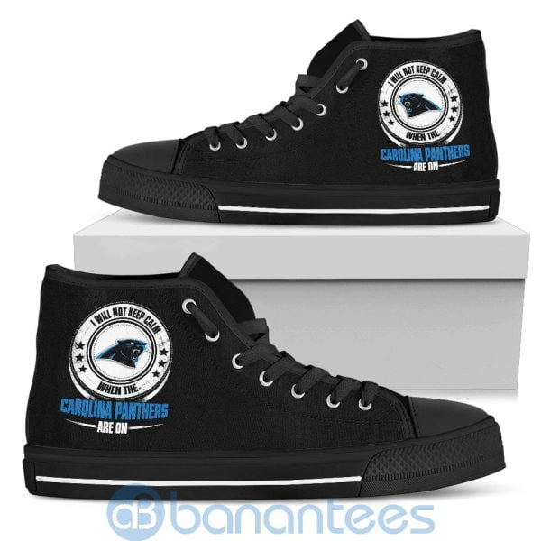I Will Not Keep Calm When The Carolina Panthers Are On High Top Shoes Product Photo