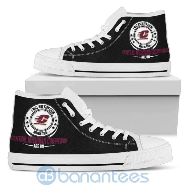 I Will Not Keep Calm When The Central Michigan Chippewas Are On High Top Shoes Product Photo
