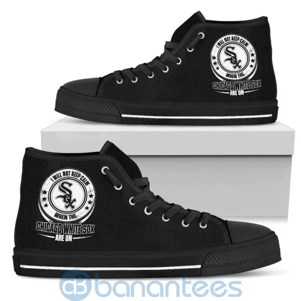 I Will Not Keep Calm When The Chicago White Sox Are On High Top Shoes Product Photo
